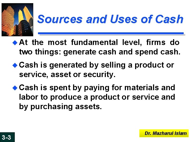 Sources and Uses of Cash u At the most fundamental level, firms do two Sources and Uses of Cash u At the most fundamental level, firms do two