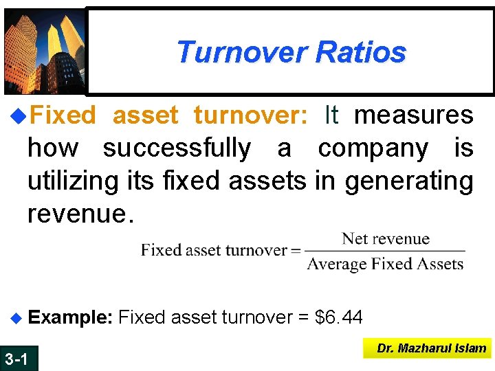 Turnover Ratios u. Fixed asset turnover: It measures how successfully a company is utilizing Turnover Ratios u. Fixed asset turnover: It measures how successfully a company is utilizing
