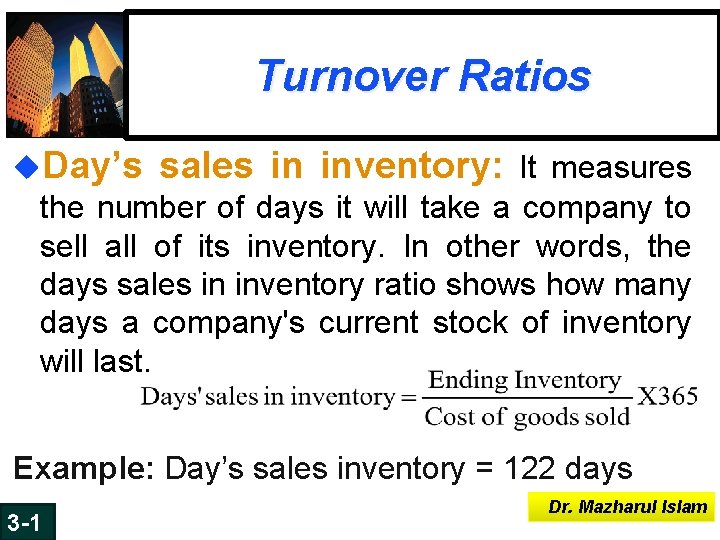 Turnover Ratios u. Day’s sales in inventory: It measures the number of days it Turnover Ratios u. Day’s sales in inventory: It measures the number of days it