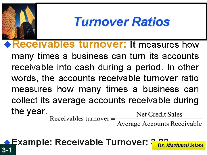 Turnover Ratios u. Receivables turnover: It measures how many times a business can turn Turnover Ratios u. Receivables turnover: It measures how many times a business can turn