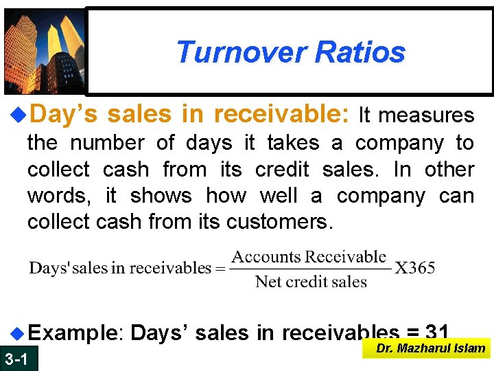 Turnover Ratios u. Day’s sales in receivable: It measures the number of days it Turnover Ratios u. Day’s sales in receivable: It measures the number of days it