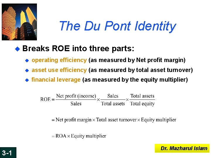 The Du Pont Identity u Breaks ROE into three parts: 6 -37 3 -1 The Du Pont Identity u Breaks ROE into three parts: 6 -37 3 -1