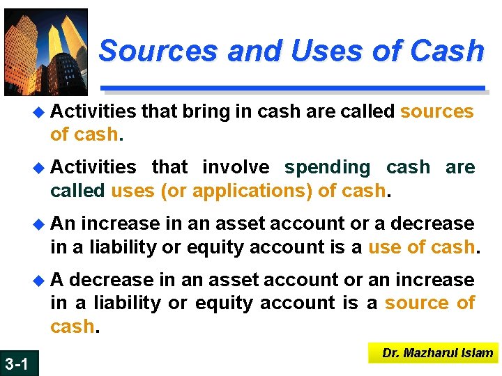 Sources and Uses of Cash u Activities that bring in cash are called sources Sources and Uses of Cash u Activities that bring in cash are called sources