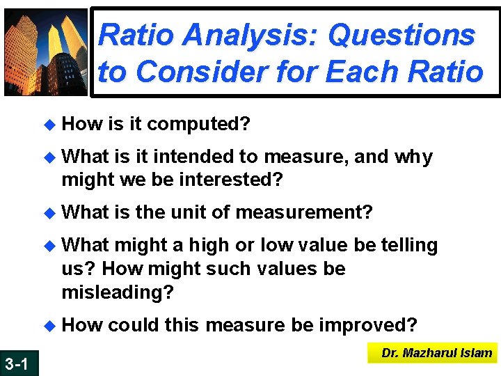 Ratio Analysis: Questions to Consider for Each Ratio u How is it computed? u Ratio Analysis: Questions to Consider for Each Ratio u How is it computed? u