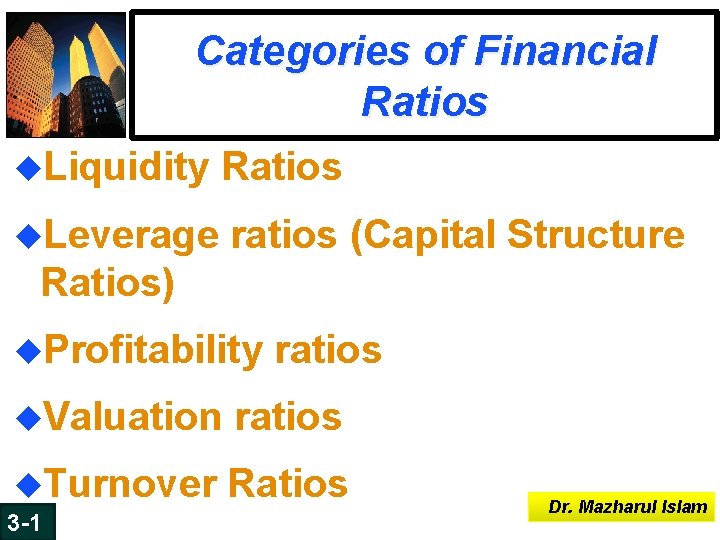 Categories of Financial Ratios u. Liquidity Ratios u. Leverage ratios (Capital Structure Ratios) u. Categories of Financial Ratios u. Liquidity Ratios u. Leverage ratios (Capital Structure Ratios) u.