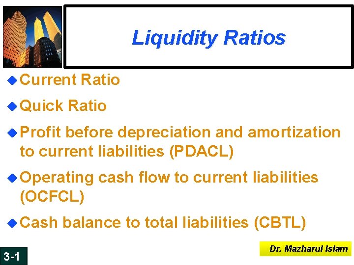 Liquidity Ratios u Current Ratio u Quick Ratio u Profit before depreciation and amortization Liquidity Ratios u Current Ratio u Quick Ratio u Profit before depreciation and amortization