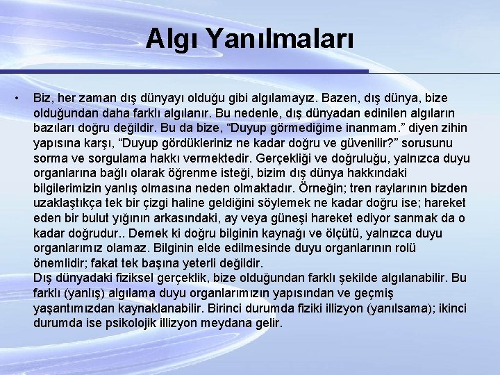 Algı Yanılmaları • Biz, her zaman dış dünyayı olduğu gibi algılamayız. Bazen, dış dünya,