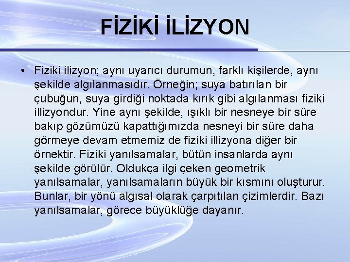 FİZİKİ İLİZYON • Fiziki ilizyon; aynı uyarıcı durumun, farklı kişilerde, aynı şekilde algılanmasıdır. Örneğin;