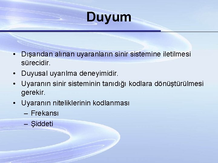 Duyum • Dışarıdan alınan uyaranların sinir sistemine iletilmesi sürecidir. • Duyusal uyarılma deneyimidir. •