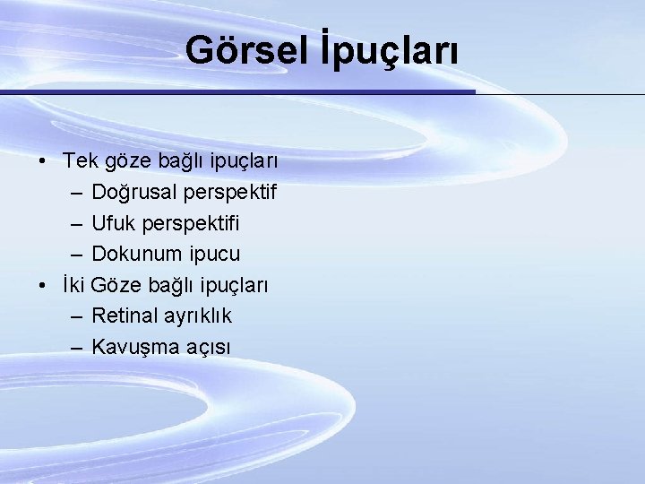 Görsel İpuçları • Tek göze bağlı ipuçları – Doğrusal perspektif – Ufuk perspektifi –