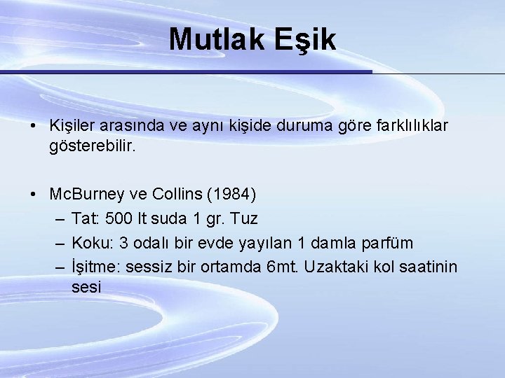 Mutlak Eşik • Kişiler arasında ve aynı kişide duruma göre farklılıklar gösterebilir. • Mc.