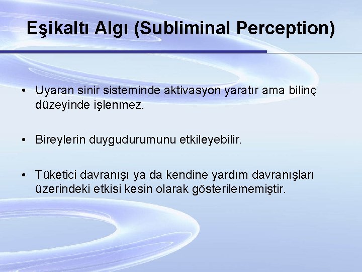 Eşikaltı Algı (Subliminal Perception) • Uyaran sinir sisteminde aktivasyon yaratır ama bilinç düzeyinde işlenmez.