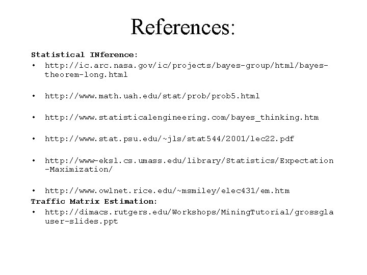 References: Statistical INference: • http: //ic. arc. nasa. gov/ic/projects/bayes-group/html/bayestheorem-long. html • http: //www. math.