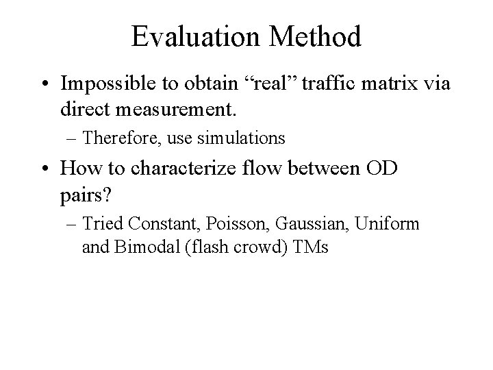 Evaluation Method • Impossible to obtain “real” traffic matrix via direct measurement. – Therefore,