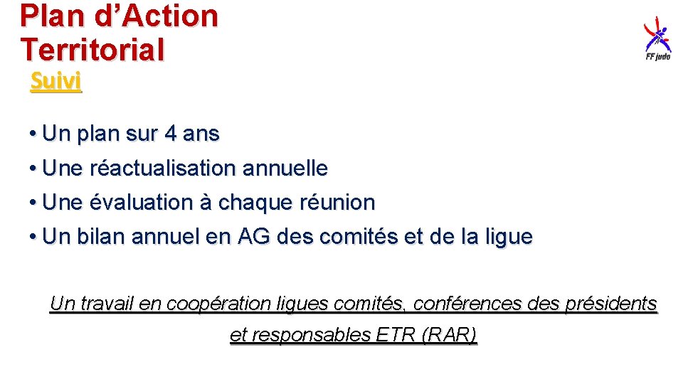 Plan d’Action Territorial Suivi • Un plan sur 4 ans • Une réactualisation annuelle