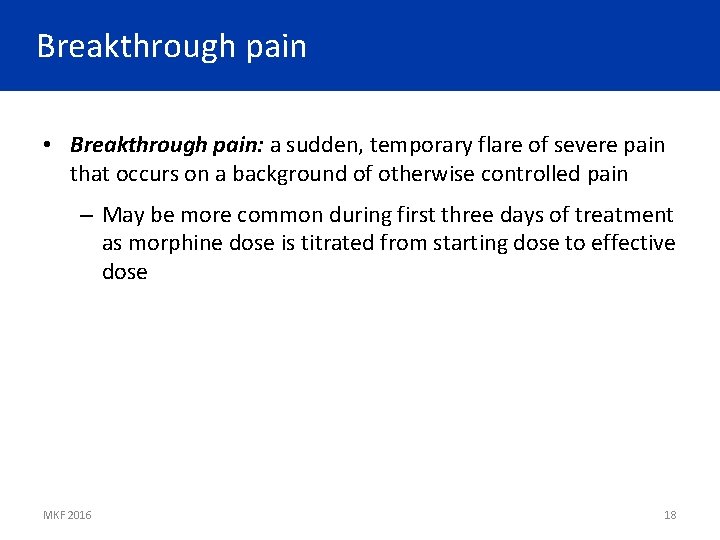 Breakthrough pain • Breakthrough pain: a sudden, temporary flare of severe pain that occurs