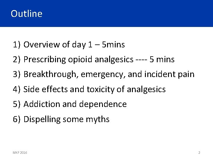 Outline 1) Overview of day 1 – 5 mins 2) Prescribing opioid analgesics ----