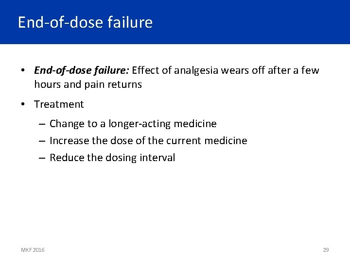 End-of-dose failure • End-of-dose failure: Effect of analgesia wears off after a few hours