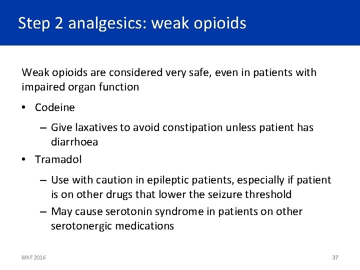 Step 2 analgesics: weak opioids Weak opioids are considered very safe, even in patients