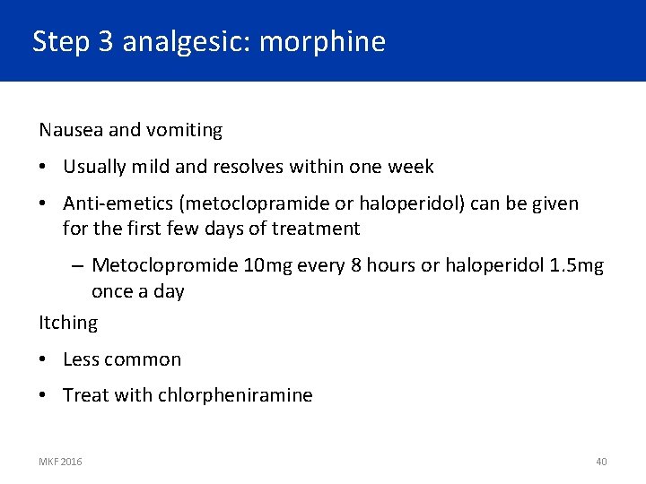 Step 3 analgesic: morphine Nausea and vomiting • Usually mild and resolves within one