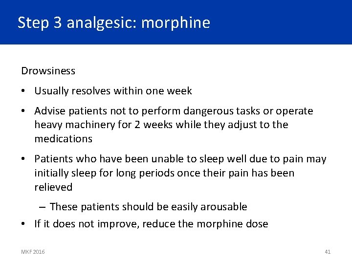 Step 3 analgesic: morphine Drowsiness • Usually resolves within one week • Advise patients