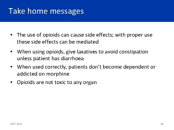 Take home messages • The use of opioids can cause side effects; with proper