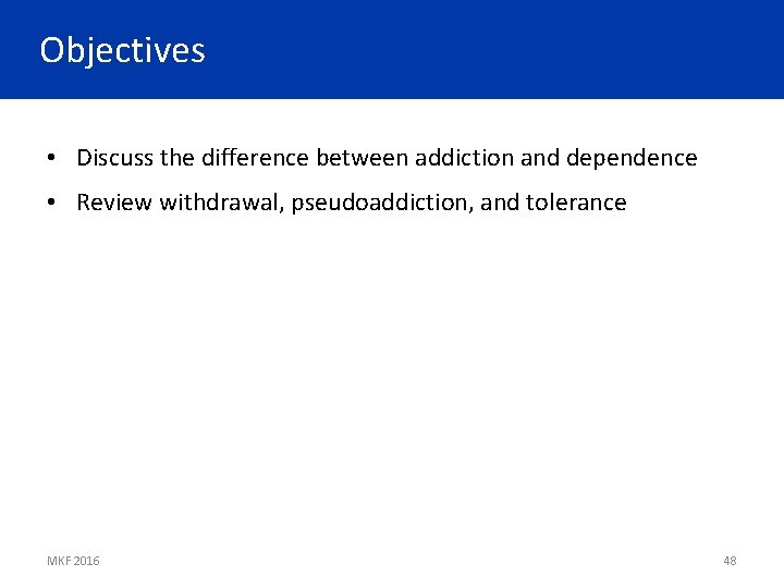 Objectives • Discuss the difference between addiction and dependence • Review withdrawal, pseudoaddiction, and
