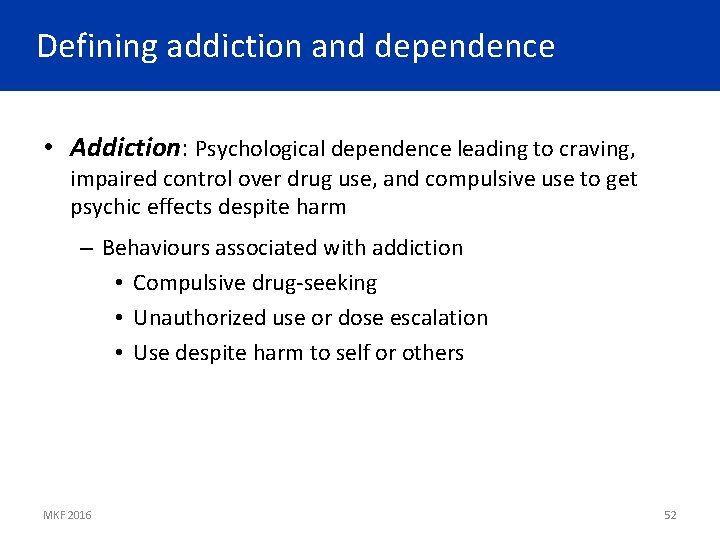 Defining addiction and dependence • Addiction: Psychological dependence leading to craving, impaired control over