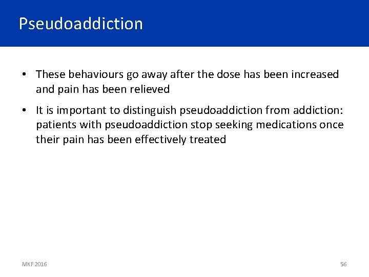Pseudoaddiction • These behaviours go away after the dose has been increased and pain