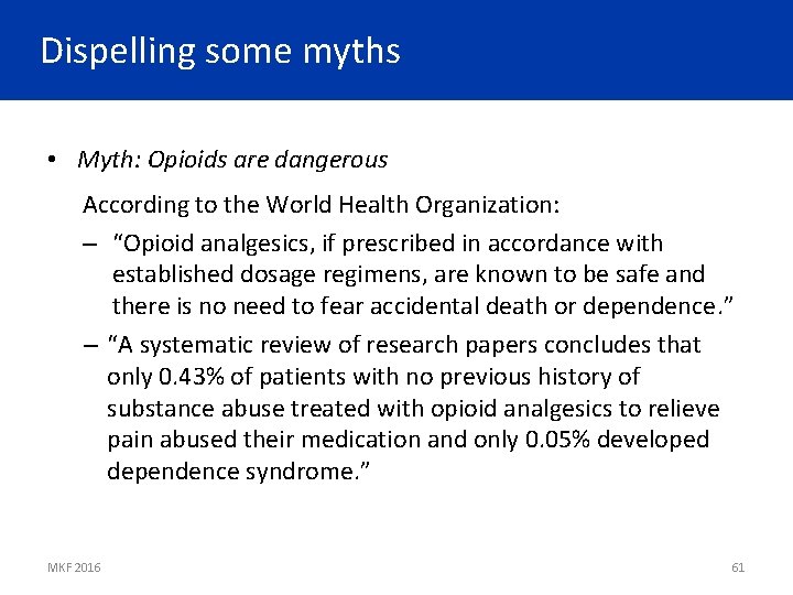 Dispelling some myths • Myth: Opioids are dangerous According to the World Health Organization: