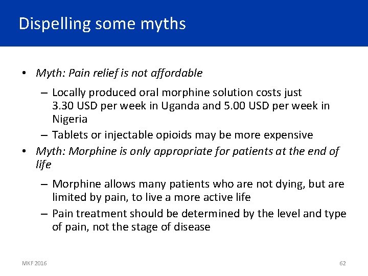 Dispelling some myths • Myth: Pain relief is not affordable – Locally produced oral