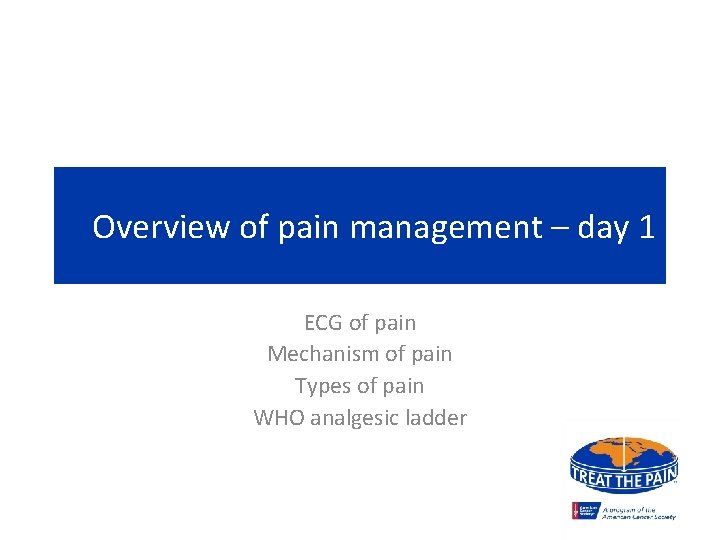 Overview of pain management – day 1 ECG of pain Mechanism of pain Types