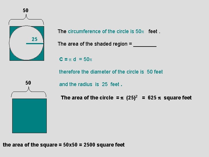 50 The circumference of the circle is 50 feet. 25 The area of the