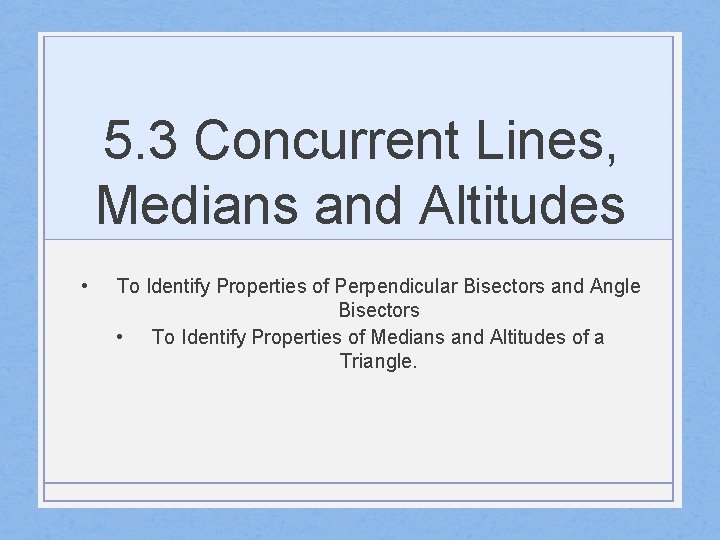 5. 3 Concurrent Lines, Medians and Altitudes • To Identify Properties of Perpendicular Bisectors