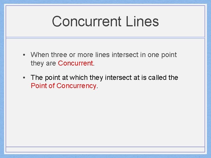 Concurrent Lines • When three or more lines intersect in one point they are