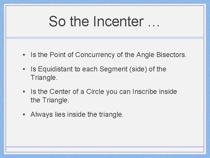 So the Incenter … • Is the Point of Concurrency of the Angle Bisectors.