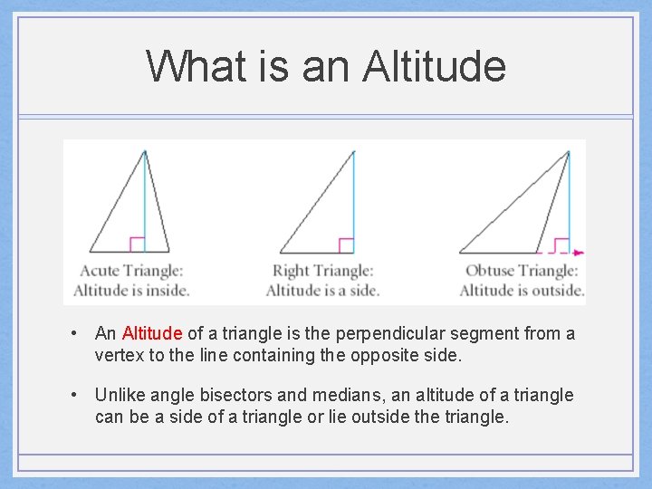 What is an Altitude • An Altitude of a triangle is the perpendicular segment