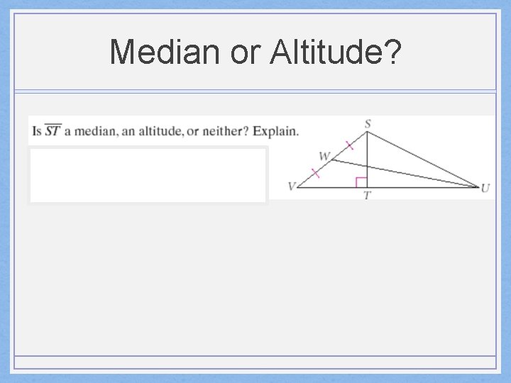 Median or Altitude? 