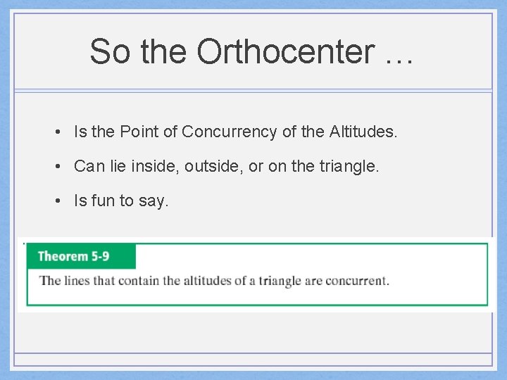 So the Orthocenter … • Is the Point of Concurrency of the Altitudes. •