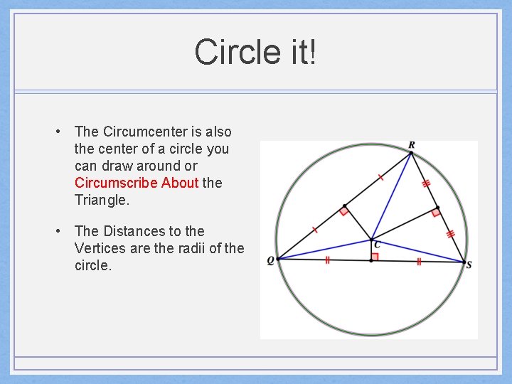 Circle it! • The Circumcenter is also the center of a circle you can