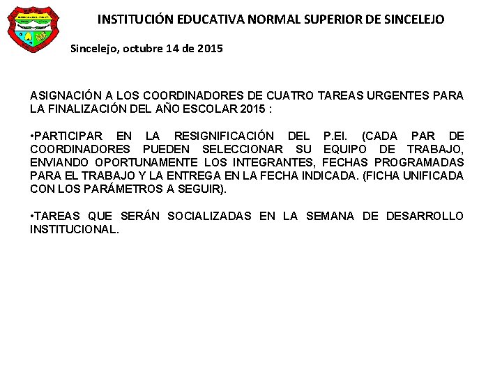 INSTITUCIÓN EDUCATIVA NORMAL SUPERIOR DE SINCELEJO Sincelejo, octubre 14 de 2015 ASIGNACIÓN A LOS INSTITUCIÓN EDUCATIVA NORMAL SUPERIOR DE SINCELEJO Sincelejo, octubre 14 de 2015 ASIGNACIÓN A LOS