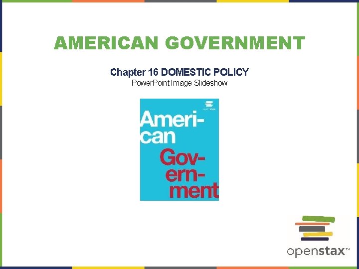 AMERICAN GOVERNMENT Chapter 16 DOMESTIC POLICY Power. Point Image Slideshow 