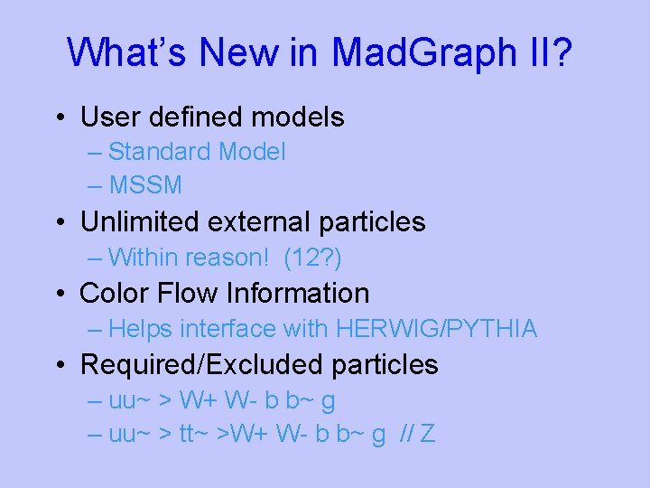 What’s New in Mad. Graph II? • User defined models – Standard Model –