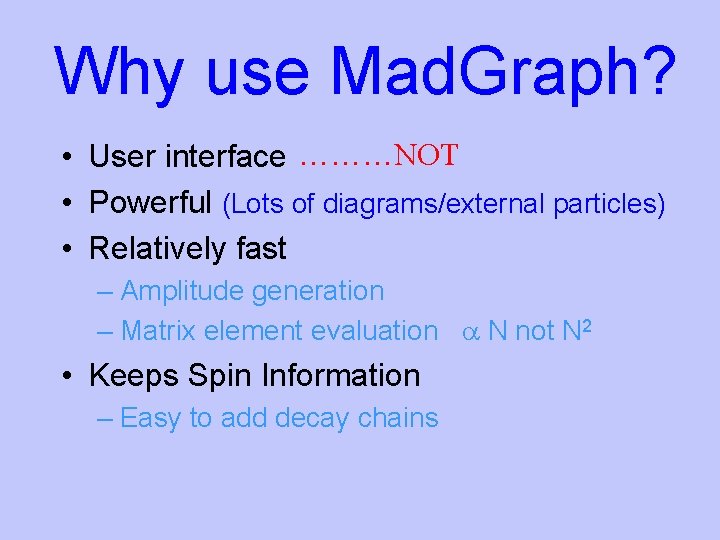 Why use Mad. Graph? • User interface ………NOT • Powerful (Lots of diagrams/external particles)
