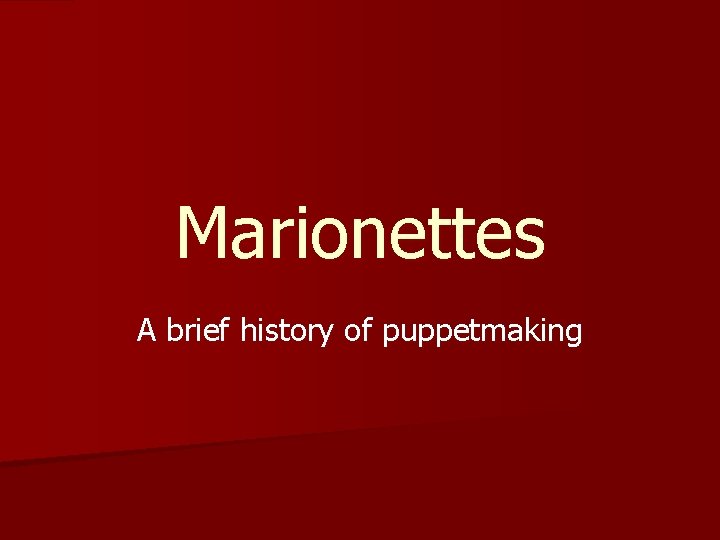 Marionettes A brief history of puppetmaking 