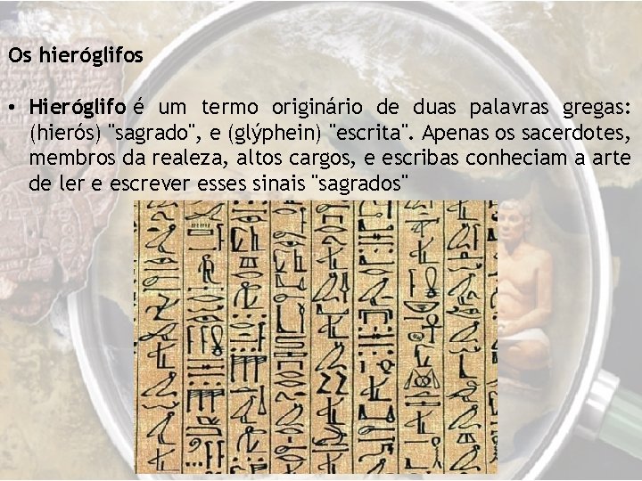 Os hieróglifos • Hieróglifo é um termo originário de duas palavras gregas: (hierós) "sagrado",
