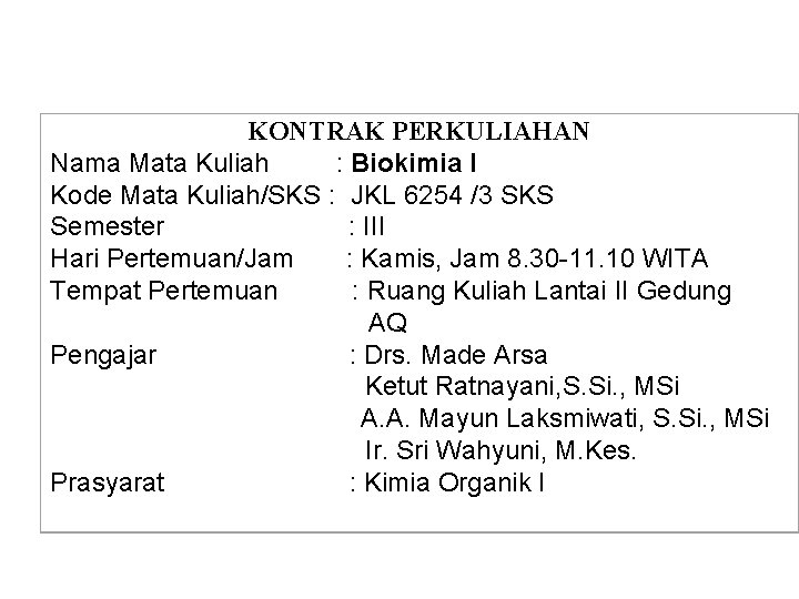  KONTRAK PERKULIAHAN Nama Mata Kuliah : Biokimia I Kode Mata Kuliah/SKS : JKL