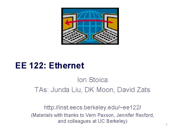 EE 122: Ethernet Ion Stoica TAs: Junda Liu, DK Moon, David Zats http: //inst.