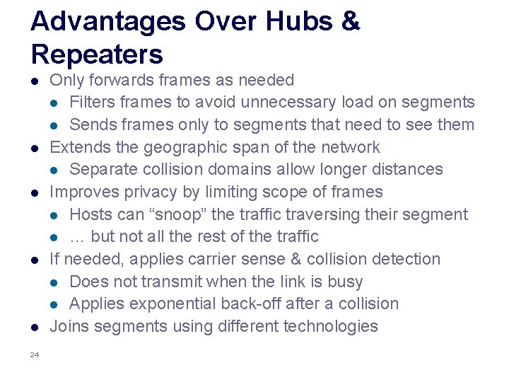 Advantages Over Hubs & Repeaters l l l 24 Only forwards frames as needed