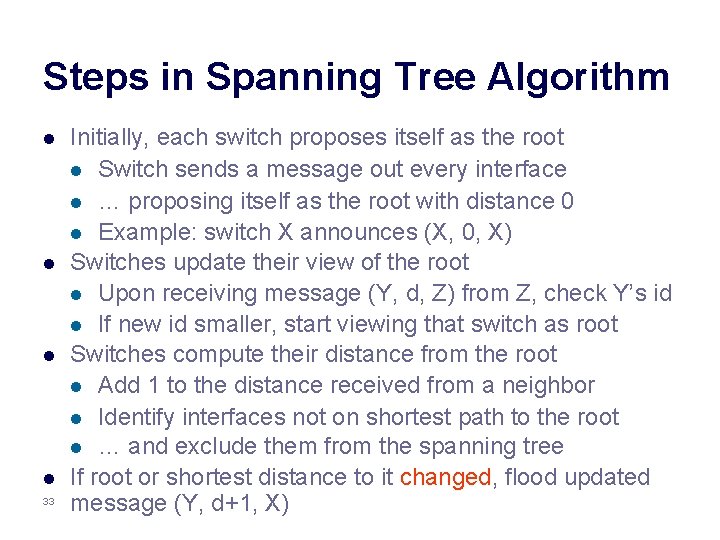Steps in Spanning Tree Algorithm l l 33 Initially, each switch proposes itself as